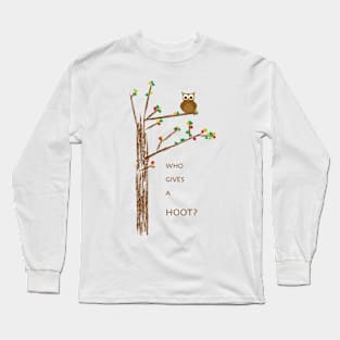 WHO GIVES A HOOT? Long Sleeve T-Shirt